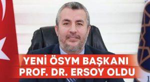 Yeni ÖSYM Başkanı Prof. Dr. Ersoy Oldu