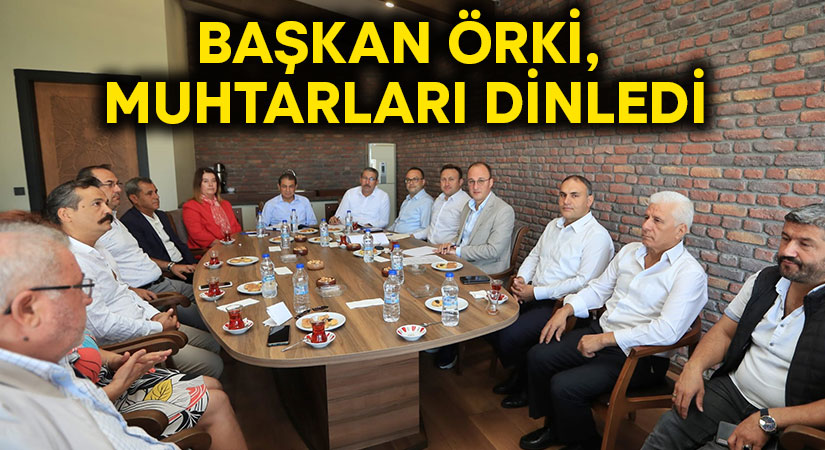Başkan Örki, Muhtarları Dinledi