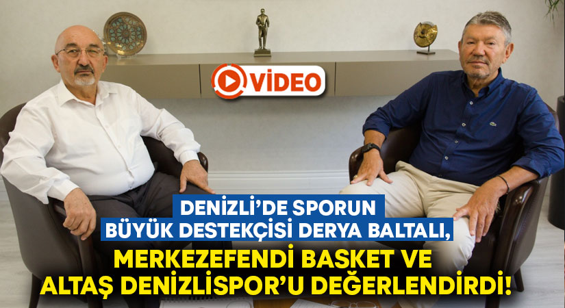 Denizli’de sporun büyük destekçisi Derya Baltalı, Merkezefendi Basket ve Altaş Denizlispor’u değerlendirdi!