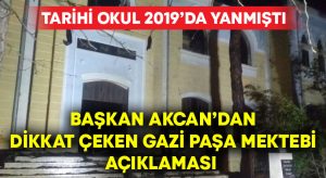 Yanan Gazi Paşa Mektebi hakkında Başkan Akcan’dan açıklama