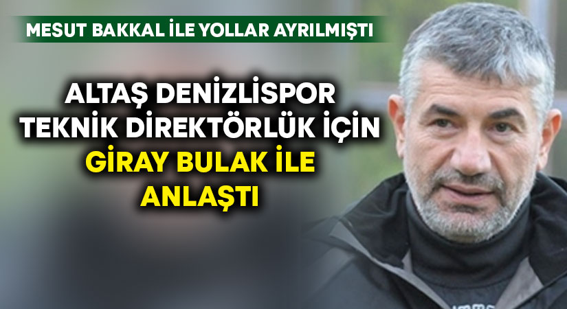 Altaş Denizlispor Giray Bulak ile anlaştı
