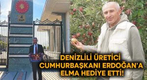 Denizlili üretici Cumhurbaşkanı Erdoğan’a elma hediye etti!