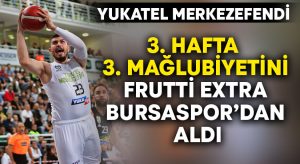Yukatel Merkezefendi 3. mağlubiyetini Frutti Extra Bursaspor’dan aldı