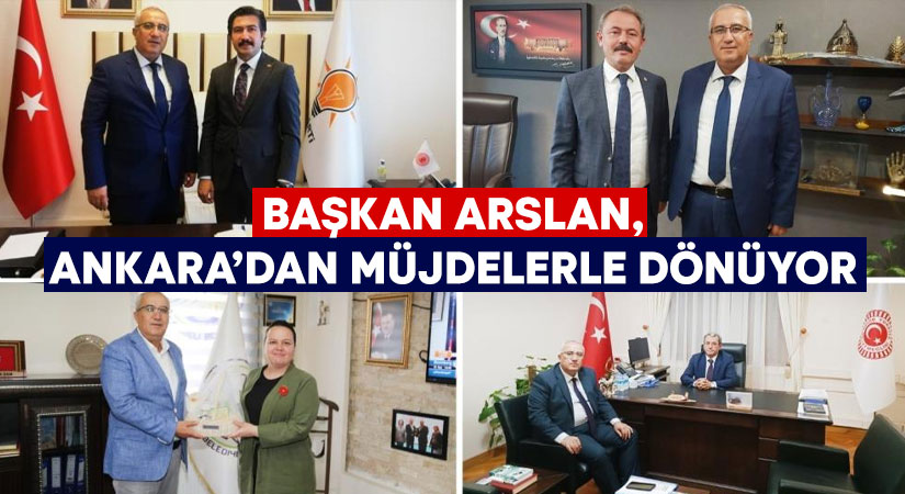 Başkan Arslan, Ankara’dan müjdelerle dönüyor