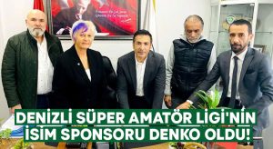Denizli Süper Amatör Ligi’nin isim sponsoru DENKO oldu!