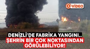 Denizli’de fabrika yangını.. Şehrin bir çok noktasından görülebiliyor!