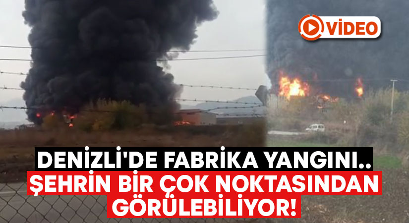 Denizli’de fabrika yangını.. Şehrin bir çok noktasından görülebiliyor!