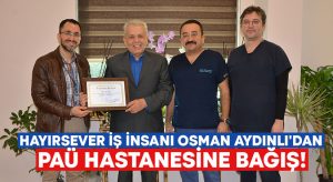Denizlili hayırsever iş insanı Osman Aydınlı’dan PAÜ Hastanesine bağış!