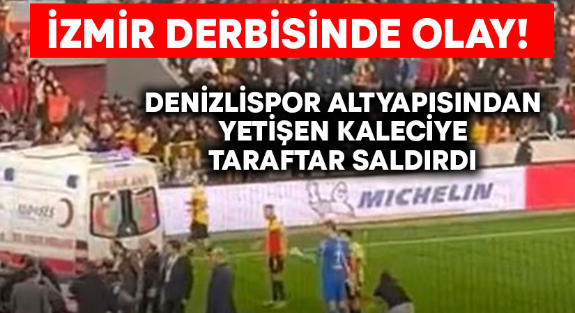 Denizlispor altyapısından yetişen kaleci İzmir derbisinde saldırıya uğradı
