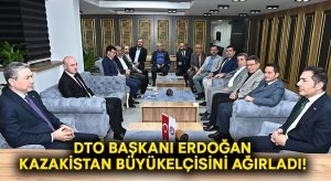 DTO Başkanı Erdoğan Kazakistan büyükelçisini ağırladı!