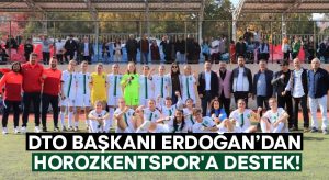 DTO Başkanı Erdoğan’dan Horozkentspor’a destek!