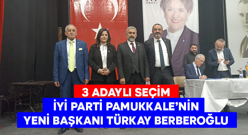 İYİ Parti Pamukkale’de Türkay Berberoğlu dönemi
