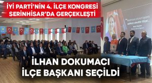 İYİ Parti Serinhisar İlçe Başkanı İlhan Dokumacı seçildi