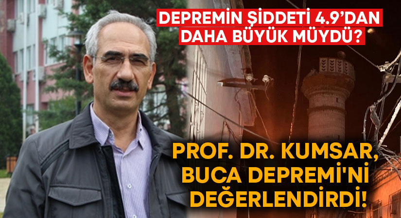 Prof. Dr. Kumsar, Buca Depremi’ni değerlendirdi!