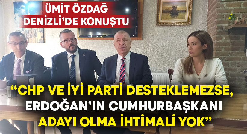 Ümit Özdağ Denizli’de konuştu: “CHP ve İYİ Parti Desteklemezse, Erdoğan’ın Cumhurbaşkanı Adayı Olma İhtimali Yok”