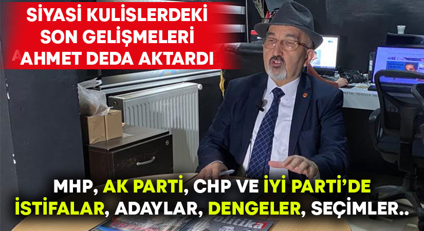 Ahmet Deda, siyasi kulislerdeki son gelişmeleri aktardı
