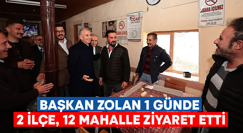 Başkan Zolan, 1 günde 2 ilçe, 12 mahalle ziyaret etti