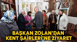 Başkan Zolan’dan Kent Şairleri’ne ziyaret