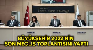 Büyükşehir 2022’nin son Meclis toplantısını yaptı