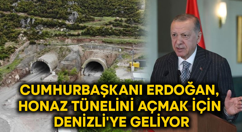 Cumhurbaşkanı Erdoğan, Honaz Tünelini açmak için Denizli’ye geliyor!