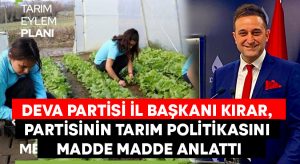 DEVA Partisi İl Başkanı Kırar, partisinin tarım politikasını madde madde anlattı