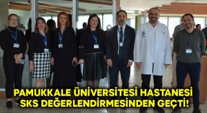Pamukkale Üniversitesi Hastanesi SKS değerlendirmesinden geçti!