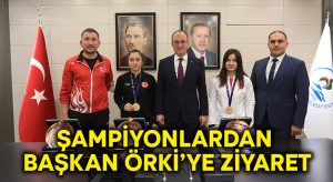 Şampiyonlardan Başkan Örki’ye Ziyaret