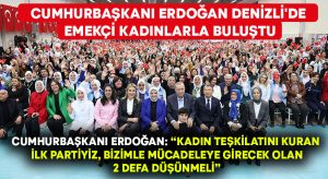Cumhurbaşkanı Erdoğan Denizli’de emekçi kadınlarla buluştu