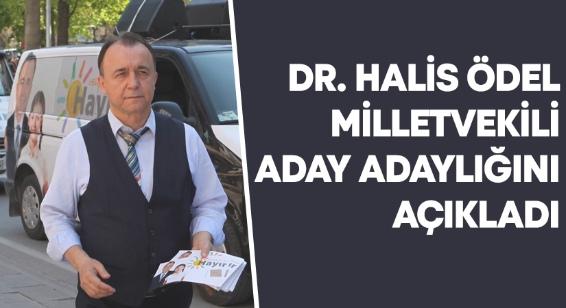 Dr. Halis Ödel Milletvekili Aday Adaylığını açıkladı