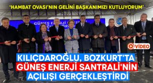 Kılıçdaroğlu, Bozkurt’ta Güneş Enerji Santrali’nin açılışı gerçekleştirdi