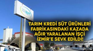 Tarım Kredi Süt Ürünleri fabrikasındaki kazada ağır yaralanan işçi İzmir’e sevk edildi!