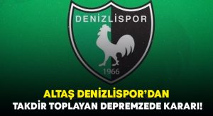 Altaş Denizlispor’dan depremzedeler için takdir toplayan karar!