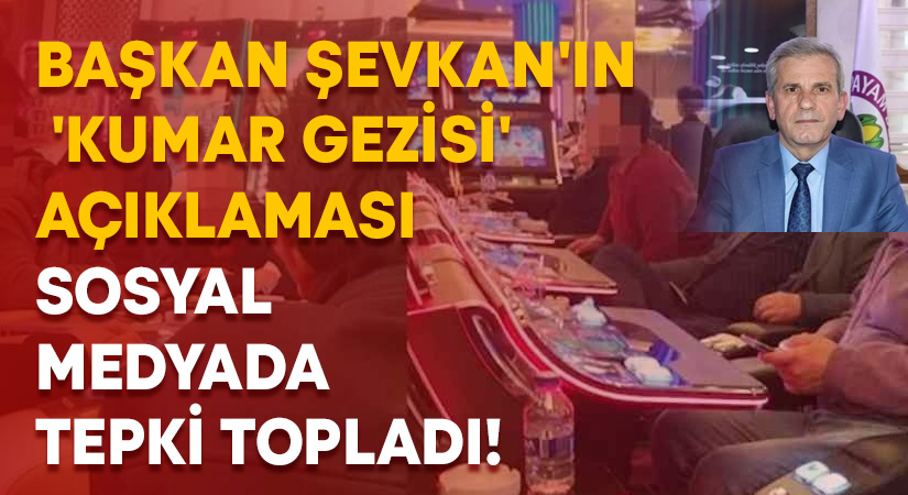 Başkan Şevkan’ın ‘Kumar Gezisi’ açıklaması sosyal medyada tepki topladı!