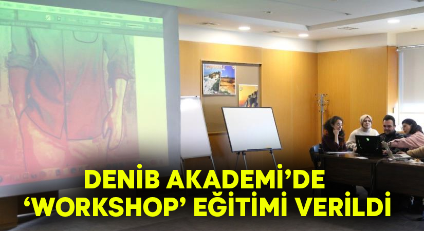 DENİB Akademi’de ‘Workshop’ eğitimi verildi
