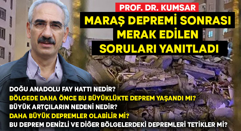 Kahramanmaraş depremi sonrası Prof. Dr. Kumsar soruları cevapladı