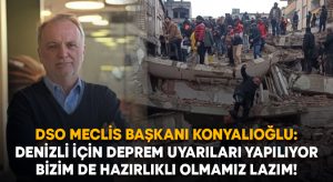 Konyalıoğlu: Denizli için deprem uyarıları yapılıyor, hazırlıklı olmalıyız!