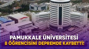Pamukkale Üniversitesi 8 öğrencisini depremde kaybetti!