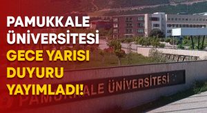Pamukkale Üniversitesi gece yarısı duyuru yayımladı!