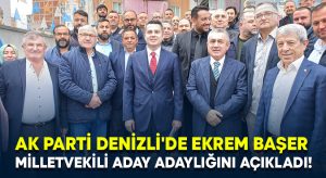 AK Parti Denizli’de Ekrem Başer milletvekili aday adaylığını açıkladı!