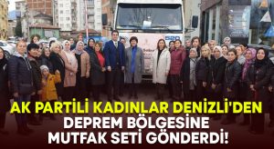 AK Partili kadınlar Denizli’den deprem bölgesine mutfak seti gönderdi!