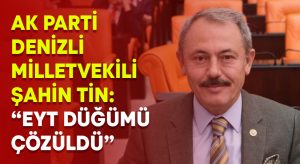 AK Partili Şahin Tin: “EYT düğümü çözüldü”