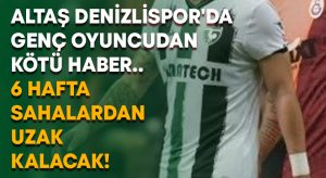 Altaş Denizlispor’da genç oyuncu 6 hafta sahalardan uzak kalacak!