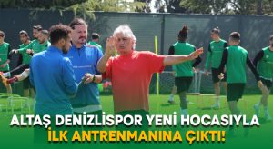 Altaş Denizlispor yeni hocasıyla ilk antrenmanına çıktı!