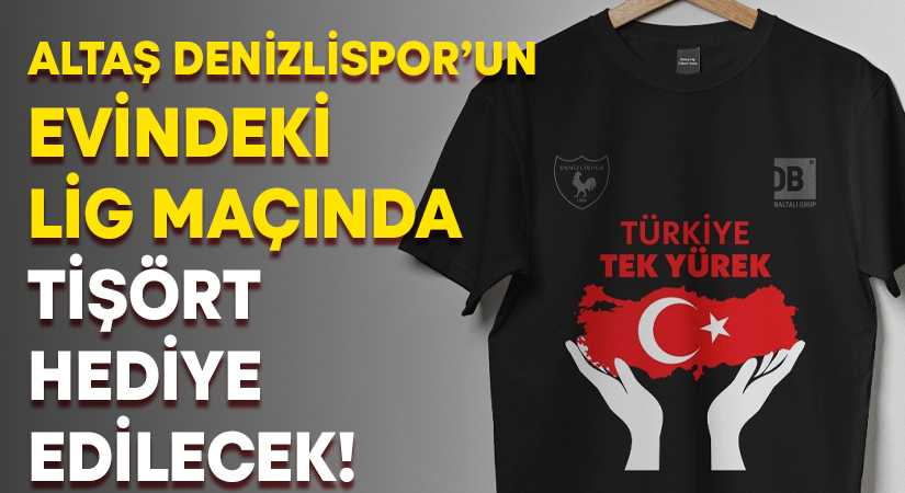 Altaş Denizlispor’un evindeki lig maçında tişört hediye edilecek!