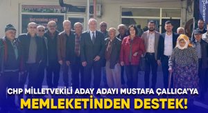 CHP Milletvekili Aday Adayı Mustafa Çallıca’ya memleketinden destek!