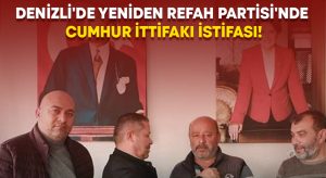 Denizli’de Yeniden Refah Partisi’nde Cumhur İttifakı istifası!