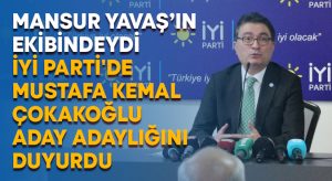 İYİ Parti’de Mustafa Kemal Çokakoğlu aday adaylığını duyurdu