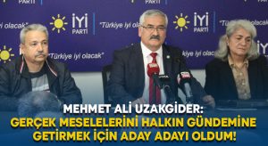 Mehmet Ali Uzakgider: gerçek meselelerini halkın gündemine getirmek için aday adayı oldum!