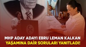 MHP aday adayı Ebru Leman Kalkan yaşamına dair soruları yanıtladı!