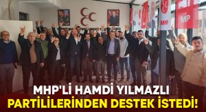 MHP’li Hamdi Yılmazlı partililerinden destek istedi!